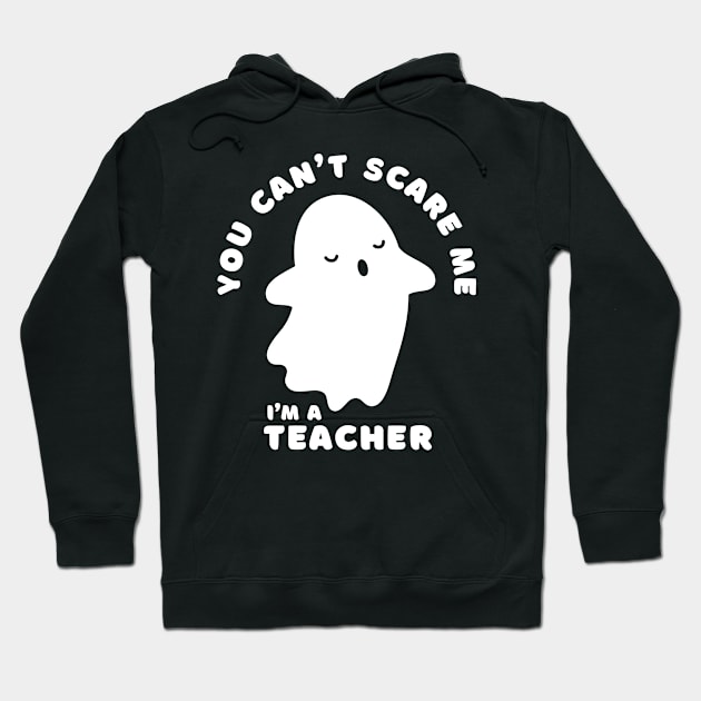 You Cant Scare Me Teacher Halloween Ghost Hoodie by ThyShirtProject - Affiliate